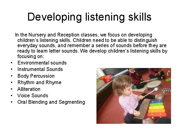 Developing listening skills • • In the Nursery and Reception classes, we focus on