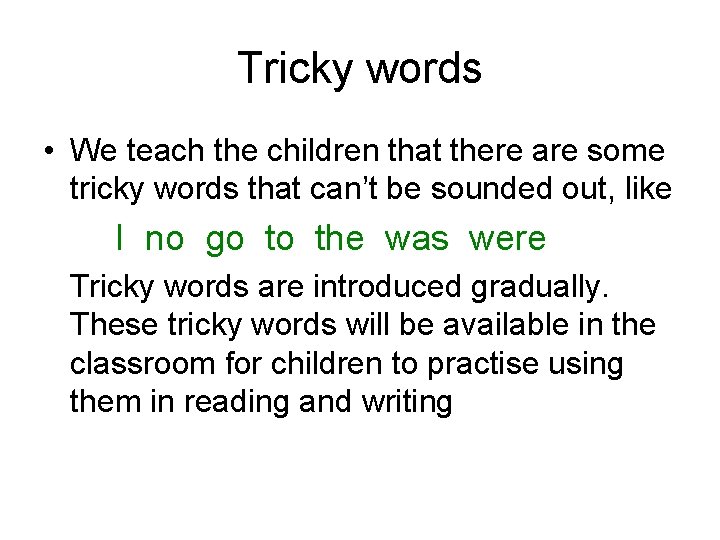 Tricky words • We teach the children that there are some tricky words that
