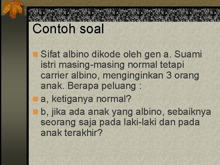 Contoh soal n Sifat albino dikode oleh gen a. Suami istri masing-masing normal tetapi