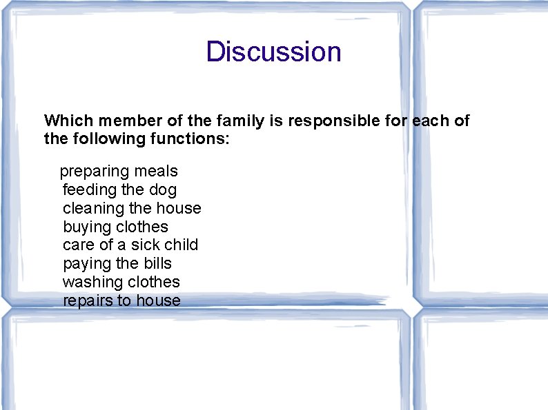 Discussion Which member of the family is responsible for each of the following functions: Discussion Which member of the family is responsible for each of the following functions: