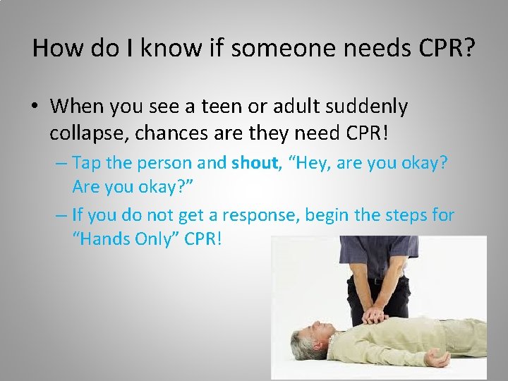 How do I know if someone needs CPR? • When you see a teen