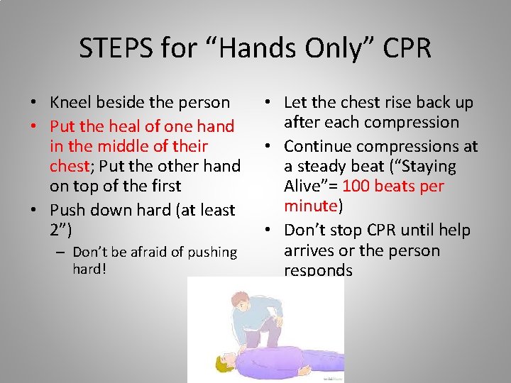 STEPS for “Hands Only” CPR • Kneel beside the person • Put the heal