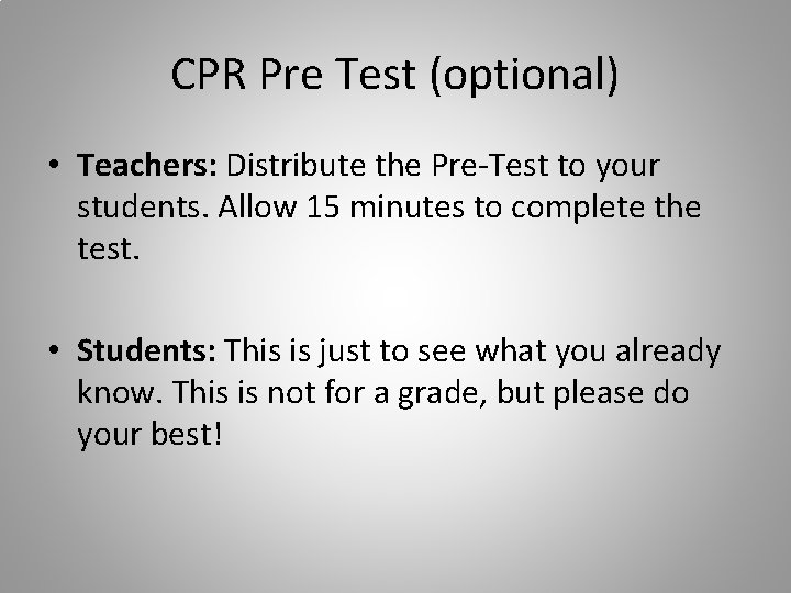 CPR Pre Test (optional) • Teachers: Distribute the Pre-Test to your students. Allow 15