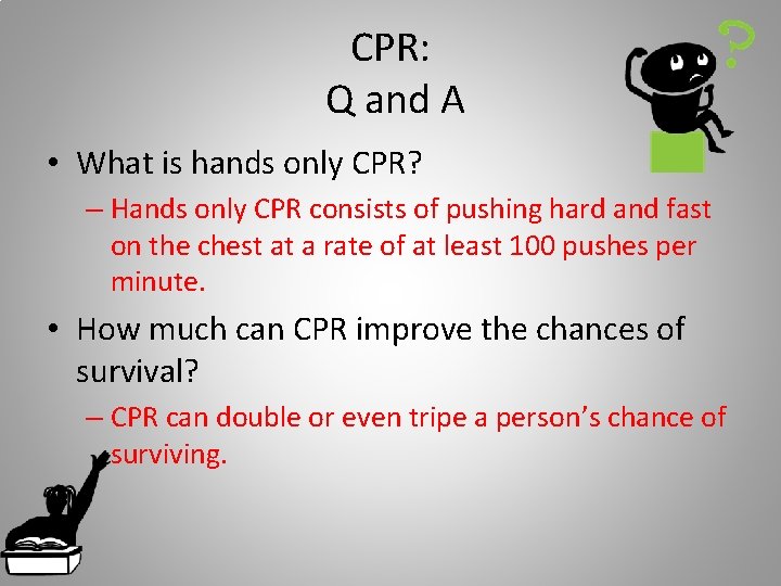 CPR: Q and A • What is hands only CPR? – Hands only CPR