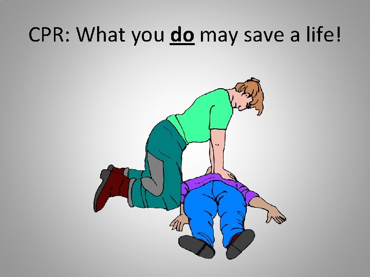 CPR: What you do may save a life! 