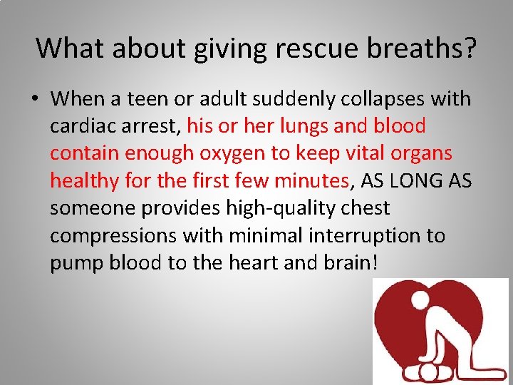 What about giving rescue breaths? • When a teen or adult suddenly collapses with