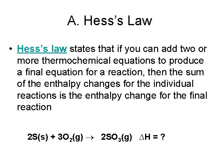 A. Hess’s Law • Hess’s law states that if you can add two or A. Hess’s Law • Hess’s law states that if you can add two or