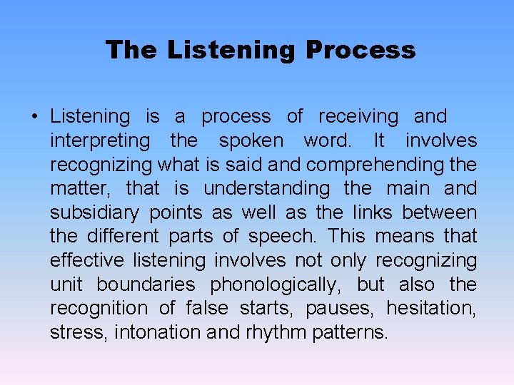 The Listening Process • Listening is a process of receiving and interpreting the spoken