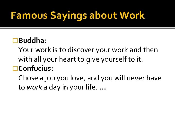 Famous Sayings about Work �Buddha: Your work is to discover your work and then