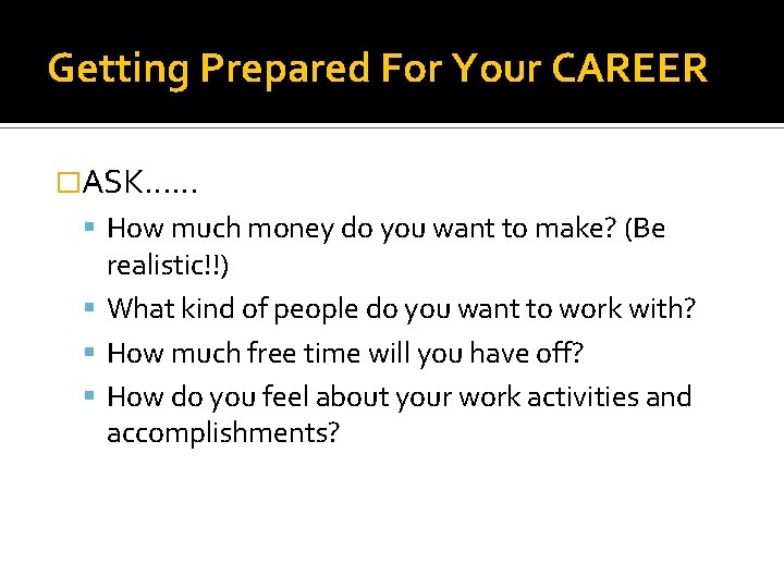 Getting Prepared For Your CAREER �ASK…… How much money do you want to make?
