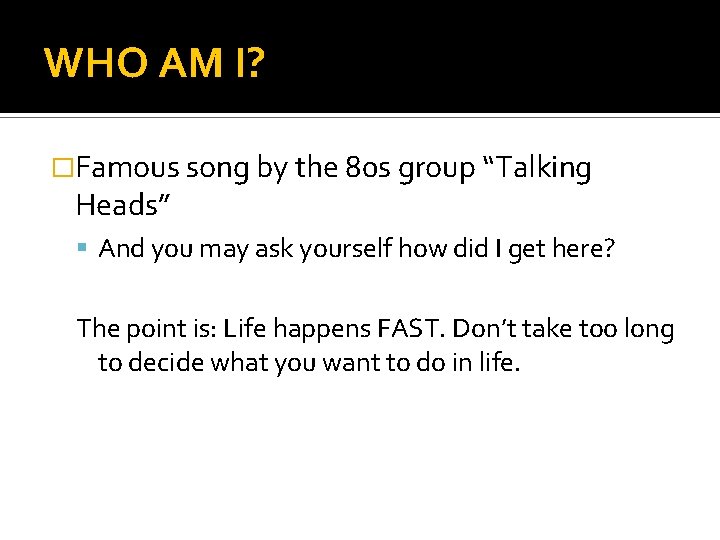 WHO AM I? �Famous song by the 80 s group “Talking Heads” And you