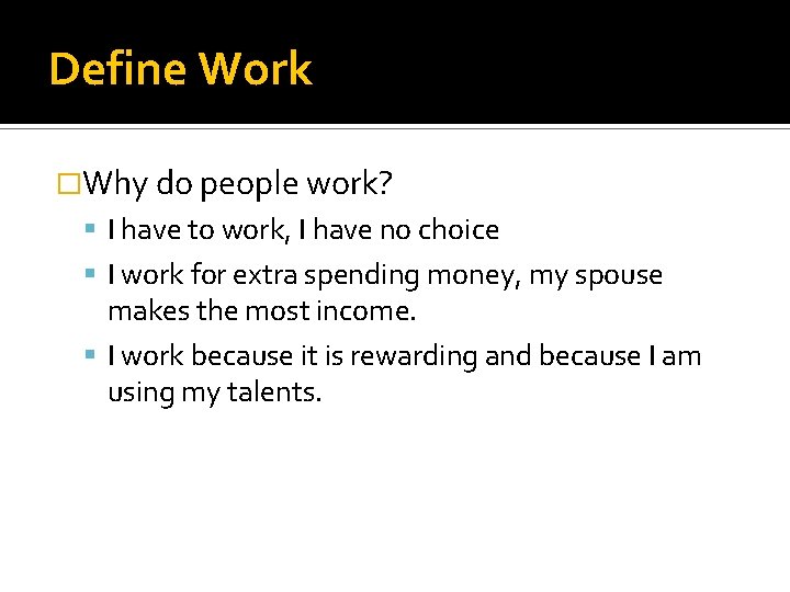 Define Work �Why do people work? I have to work, I have no choice