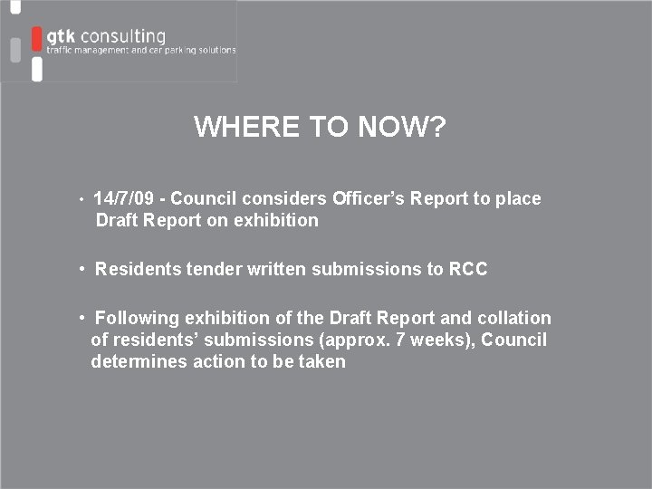 WHERE TO NOW? • 14/7/09 - Council considers Officer’s Report to place Draft Report