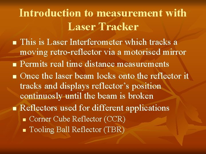 Introduction to measurement with Laser Tracker n n This is Laser Interferometer which tracks