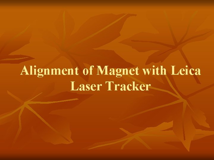 Alignment of Magnet with Leica Laser Tracker 