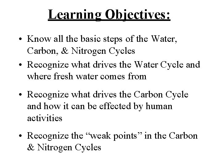 Learning Objectives: • Know all the basic steps of the Water, Carbon, & Nitrogen