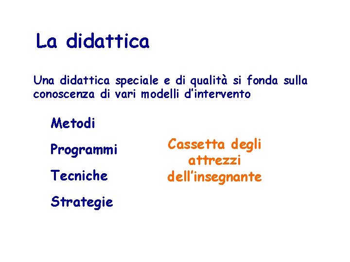 La didattica Una didattica speciale e di qualità si fonda sulla conoscenza di vari