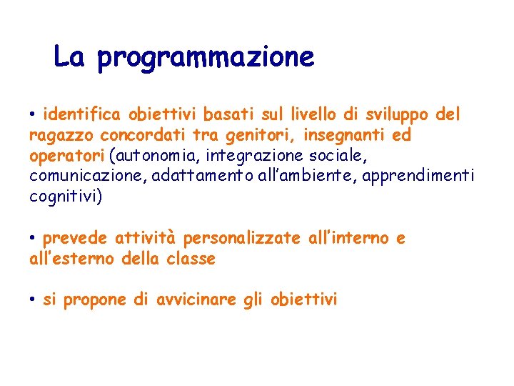 La programmazione • identifica obiettivi basati sul livello di sviluppo del ragazzo concordati tra