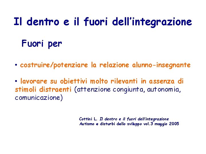 Il dentro e il fuori dell’integrazione Fuori per • costruire/potenziare la relazione alunno-insegnante •