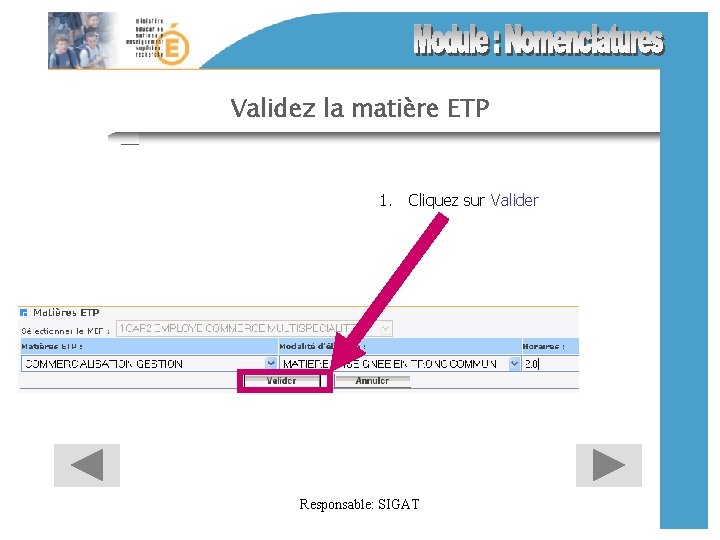 Validez la matière ETP 1. Cliquez sur Valider Responsable: SIGAT 