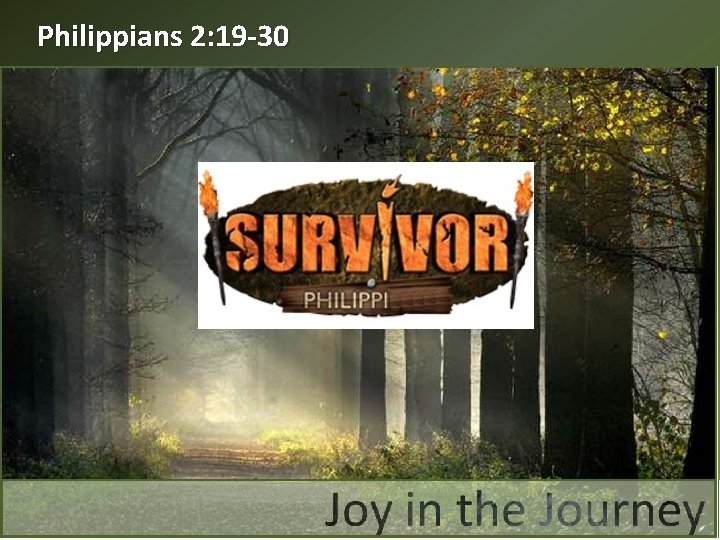 Philippians 2: 19 -30 Survivor: Philippi 