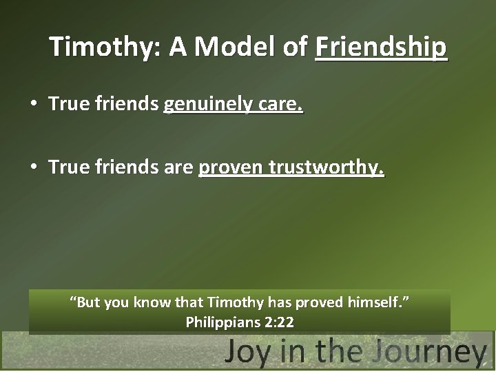 Timothy: A Model of Friendship • True friends genuinely care. • True friends are