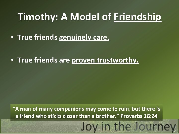 Timothy: A Model of Friendship • True friends genuinely care. • True friends are