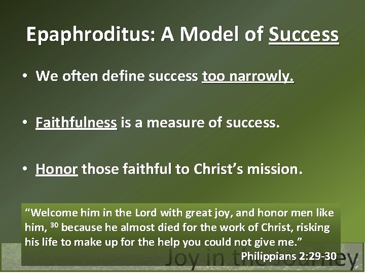 Epaphroditus: A Model of Success • We often define success too narrowly. • Faithfulness