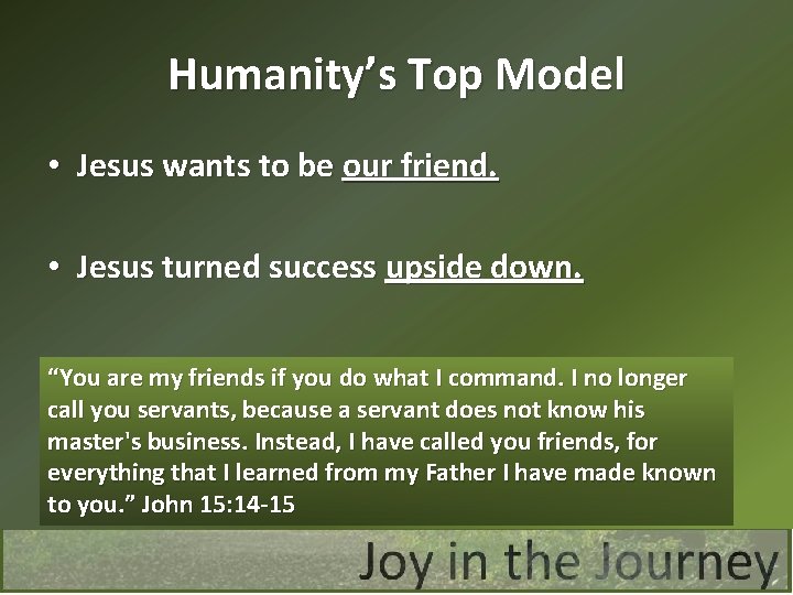 Humanity’s Top Model • Jesus wants to be our friend. • Jesus turned success