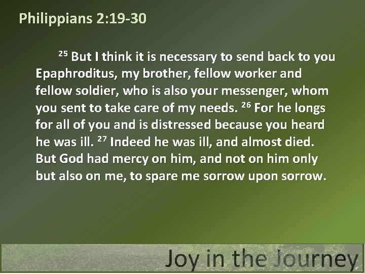 Philippians 2: 19 -30 But I think it is necessary to send back to