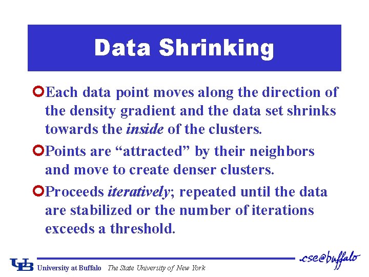 Data Shrinking ¢Each data point moves along the direction of the density gradient and