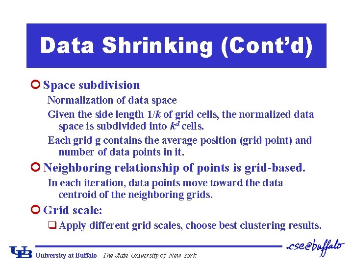 Data Shrinking (Cont’d) ¢ Space subdivision Normalization of data space Given the side length