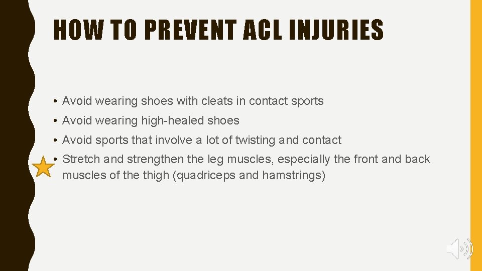 HOW TO PREVENT ACL INJURIES • Avoid wearing shoes with cleats in contact sports