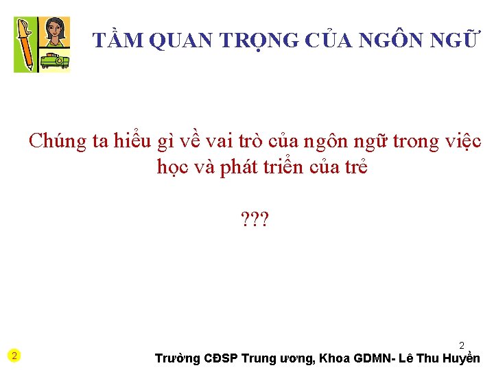 TẦM QUAN TRỌNG CỦA NGÔN NGỮ Chúng ta hiểu gì về vai trò của