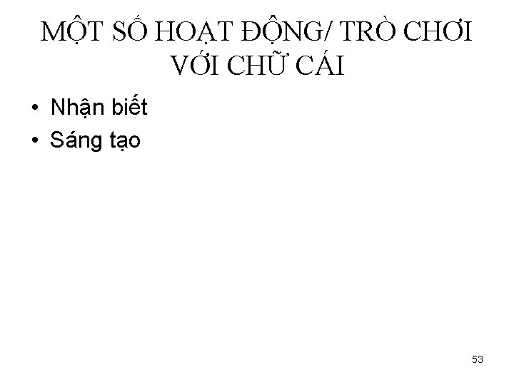 MỘT SỐ HOẠT ĐỘNG/ TRÒ CHƠI VỚI CHỮ CÁI • Nhận biết • Sáng