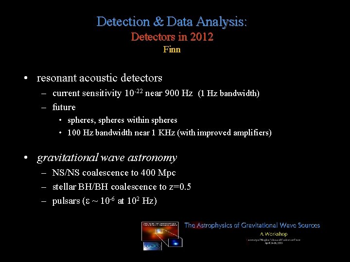 Detection & Data Analysis: Detectors in 2012 Finn • resonant acoustic detectors – current