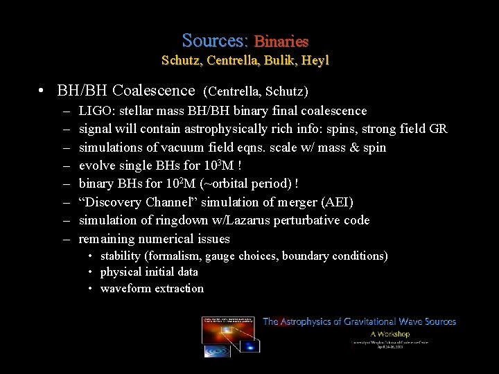 Sources: Binaries Schutz, Centrella, Bulik, Heyl • BH/BH Coalescence (Centrella, Schutz) – – –