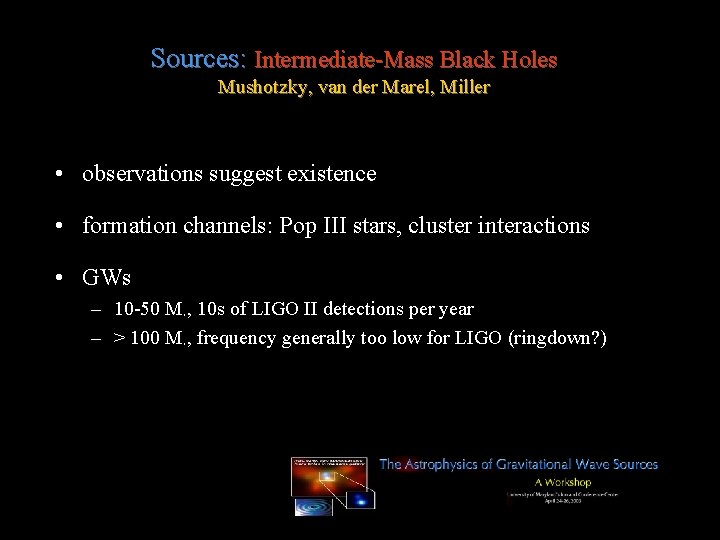 Sources: Intermediate-Mass Black Holes Mushotzky, van der Marel, Miller • observations suggest existence •