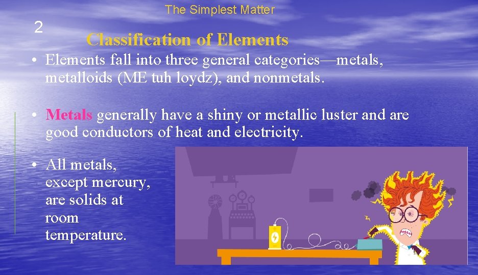 The Simplest Matter 2 Classification of Elements • Elements fall into three general categories—metals,