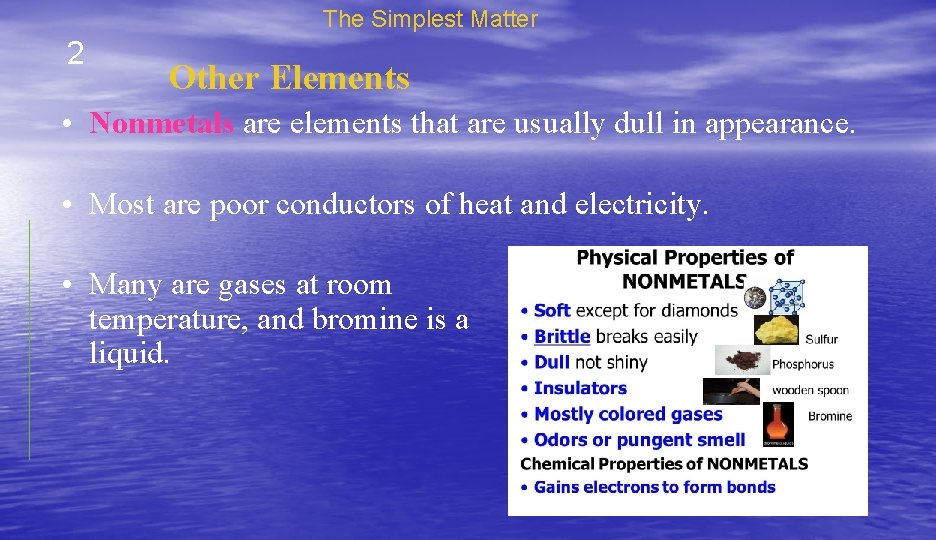 The Simplest Matter 2 Other Elements • Nonmetals are elements that are usually dull