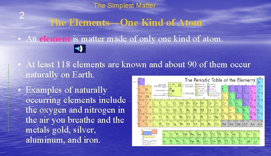 The Simplest Matter 2 The Elements—One Kind of Atom • An element is matter