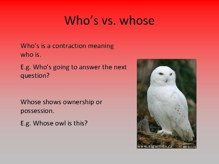 Who’s vs. whose Who’s is a contraction meaning who is. E. g. Who’s going