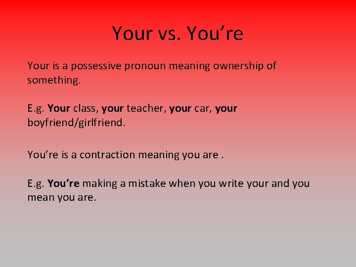 Your vs. You’re Your is a possessive pronoun meaning ownership of something. E. g.