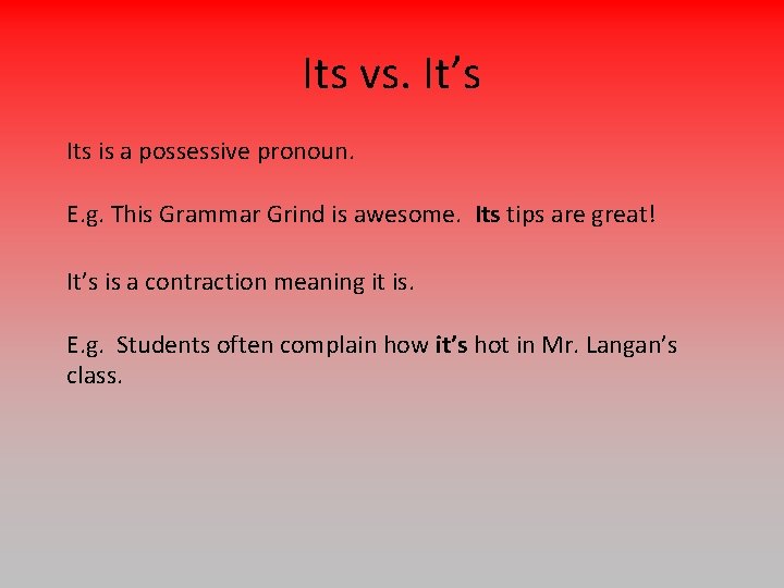 Its vs. It’s Its is a possessive pronoun. E. g. This Grammar Grind is