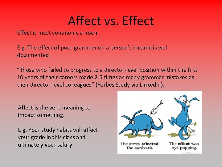 Affect vs. Effect is most commonly a noun. E. g. The effect of poor