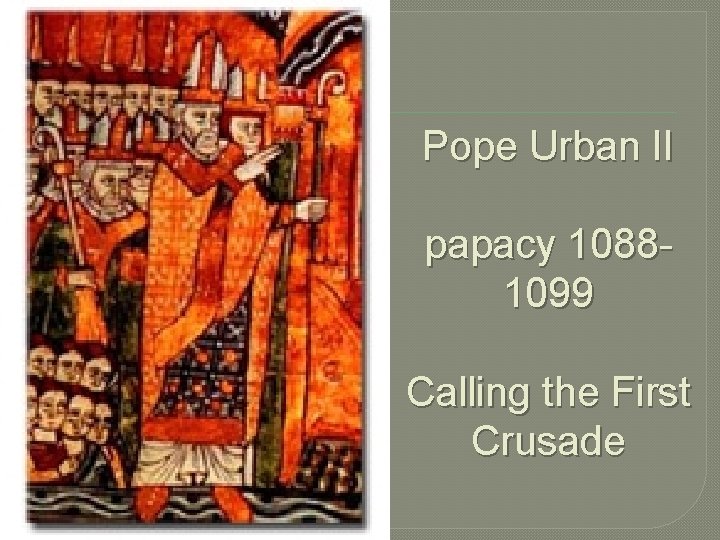 Pope Urban II papacy 10881099 Calling the First Crusade 