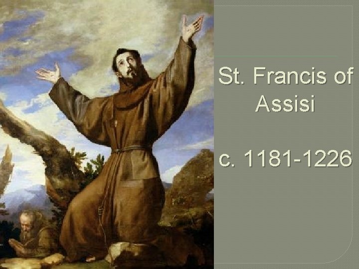 St. Francis of Assisi c. 1181 -1226 