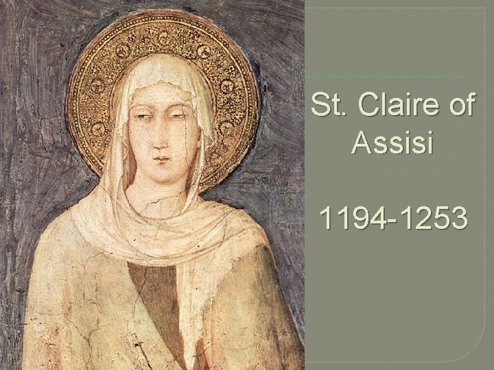 St. Claire of Assisi 1194 -1253 