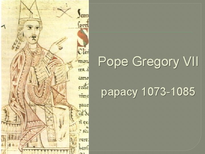Pope Gregory VII papacy 1073 -1085 