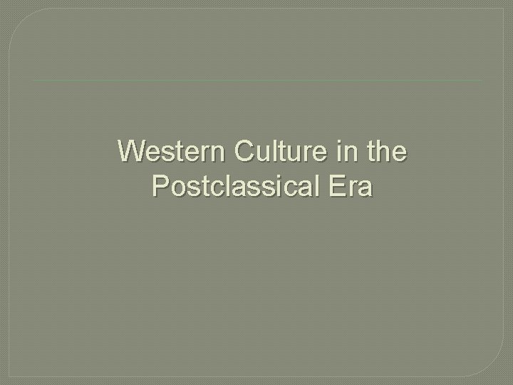 Western Culture in the Postclassical Era 